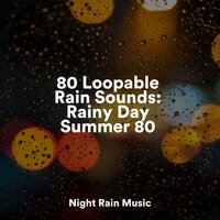 80 Loopable Rain Sounds: Rainy Day Summer 80