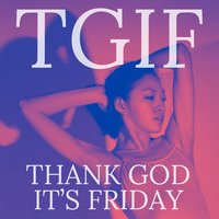 Tgif: Thank God It's Friday
