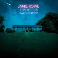 Let's Get This Party Started - Jamie Rowe