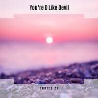 You're D Like Devil Choice 22