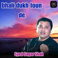 bhali dukh toun de - Syed Sagar Shah