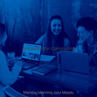 Dream-Like Moods for The Mondays - Monday Morning Jazz Moods