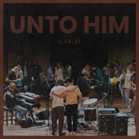 Unto Him