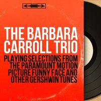 Let's Call the Whole Thing Off - The Barbara Carroll Trio & Джордж Гершвин