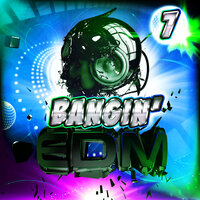 Bangin' EDM, Vol. 7