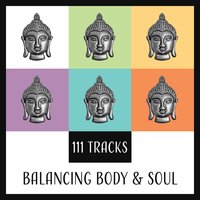 111 Tracks: Balancing Body & Soul - Oasis of Inner Peace, Power of Mind Connection, Zen Meditation Session, Liquid Thoughts, Calm New Age Music, Blissful Deep Meditative State