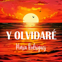 Y Olvidaré - Maria Rodriguez