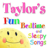 Fun Bedtime and Sleepy Songs For Taylor