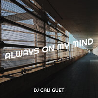 Always on My Mind - DJ CALI GUET