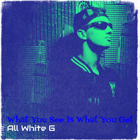 What You See Is What You Get - All White G