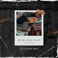 No Me Haces Falta - JE La Buena Vibra