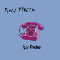 New Phone - Ugly Koalas