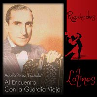 Adolfo Perez "Pocholo": Al Encuentro Con la Guardia Vieja