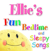 Fun Bedtime And Sleepy Songs For Ellie