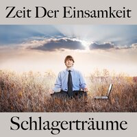 Zeit Der Einsamkeit: Schlagerträume - Die Beste Musik