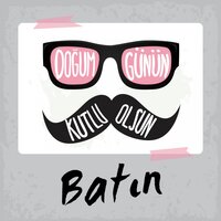Doğum Günün Kutlu Olsun Batın - Sirel