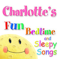Fun Bedtime and Sleepy Songs For Charlotte