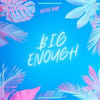 Big Enough - Wise Guy
