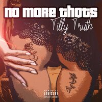 No More Thots - Tilly Truth