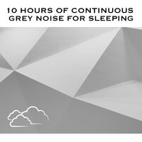 Grey Noise for Sleeping, Pt. 43 (Continuous No Gaps) - White Noise Radiance & Grey Noise