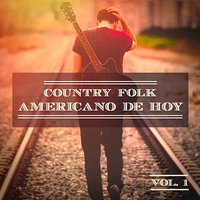 Country Folk Americano de Hoy, Vol. 1 (El Verdadero Sonido Estadounidense)
