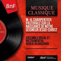 Pastorale sur la naissance de notre Seigneur Jésus-Christ, H. 483, Scene 5: Pasteurs, éveillez-vous ! - Hélas, hélas cette brebis - Ensemble vocal et instrumental Roger-Blanchard & Марк-Антуан Шарпантье