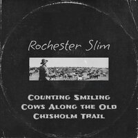 Counting Smiling Cows Along the Old Chisholm Trail - Rochester Slim