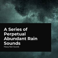 Heavy Relentless Rainfall - Heavy Rain Sounds