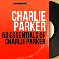 50 Essentials of Charlie Parker