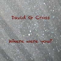 Where Were You? - David G Cross
