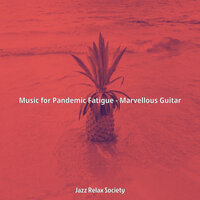 Music for Pandemic Fatigue - Marvellous Guitar