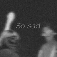 So sad