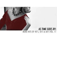 As Time Goes By: More Hits of 40's, 50's & 60's, Vol. 11