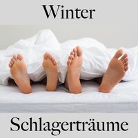 Winter: Schlagerträume - Die Beste Musik Zum Entspannen