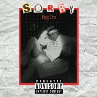 Sorry - Bigg Dro