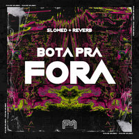 Bota pra Fora [Slowed + Reverb]