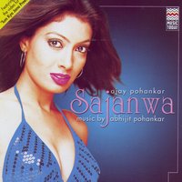 Tum Kya Jano Preet, Sajanwa - Ajay Pohankar