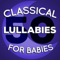 50 Classical Lullabies for Babies