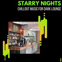 Starry Nights - Chillout Music For Dark Lounge