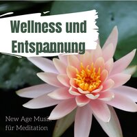 Wellness und Entspannung: New Age Musik für Meditation