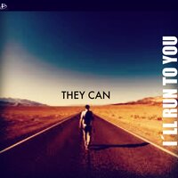 I´ll Run to You - They Can