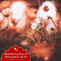 Early Morning Hours of Relaxing Music, Vol. 04