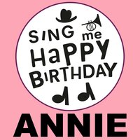 Happy Birthday Annie - Sing Me Happy Birthday