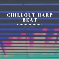 2021 Mix Chillout Harp Beat Ambient for Relaxation, Sleep, Meditation, Study