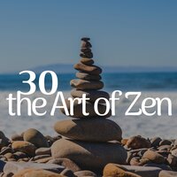 30 the Art of Zen - the Best Collection of Zen Music, Buddhist Songs, Background Music for Chants, Mantra, Chakras Opening