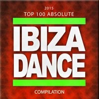 2015 Top 100 Absolute Ibiza Dance Compilation
