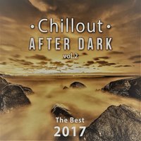 Chillout After Dark Vol. 2: The Best 2017 Playlist, Relax on the Beach, Ibiza Party Lounge, Cafe Relaxation, Bali Chill Out, Music del Mar, Bar Background Music Summer Time Hits