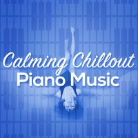 Calming Chillout Piano Music