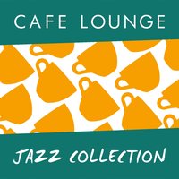 Cafe Lounge Jazz Collection