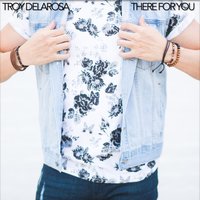 There for You - Troy DeLaRosa